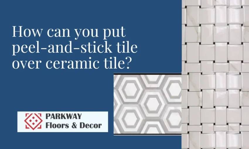 peel-and-stick tile , ceramic tiles